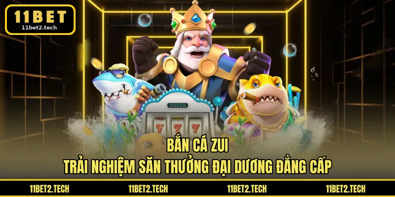 Bắn cá ZUI