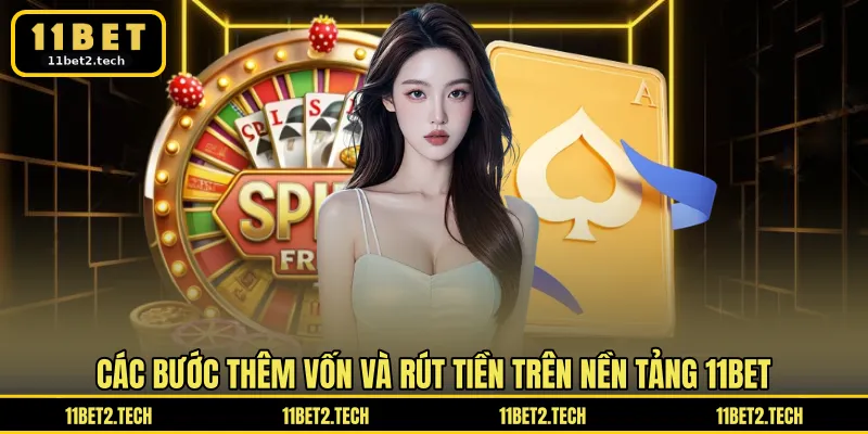 Các bước thêm vốn và rút tiền trên nền tảng 11BET