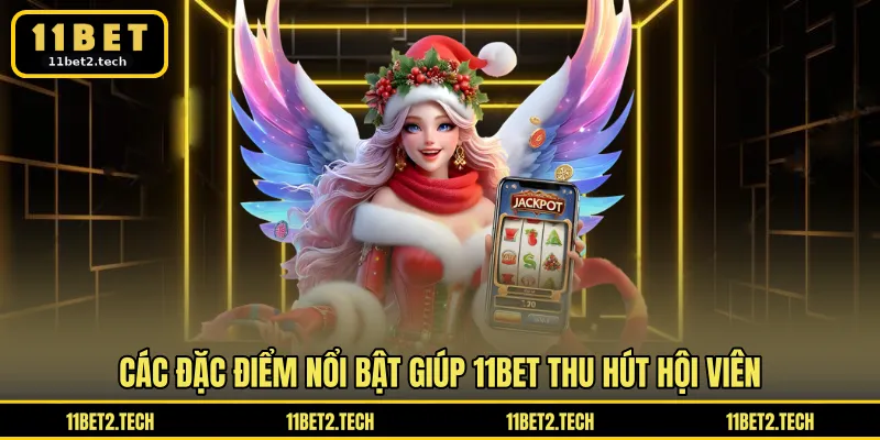 Các đặc điểm nổi bật giúp 11BET thu hút hội viên