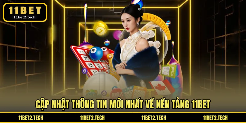 Cập nhật thông tin mới nhất về nền tảng 11BET