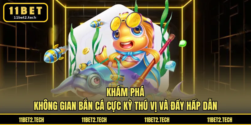 Khám phá không gian bắn cá cực kỳ thú vị và đầy hấp dẫn