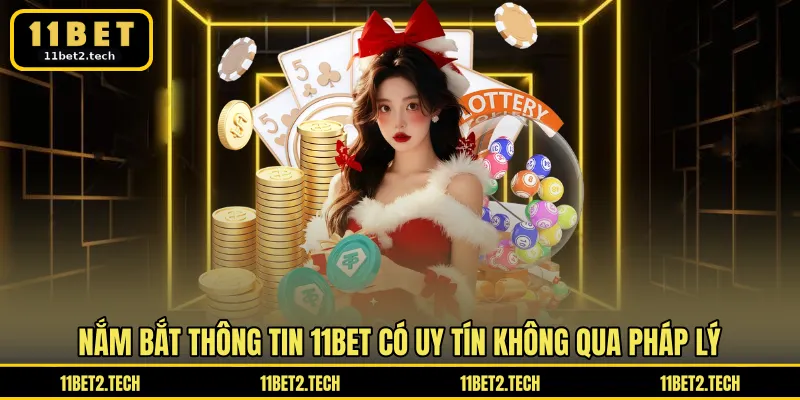 Nắm bắt thông tin 11BET có uy tín không qua pháp lý