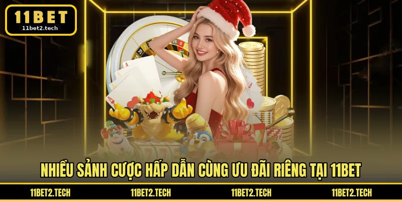 Nhiều sảnh cược hấp dẫn cùng ưu đãi riêng tại 11BET