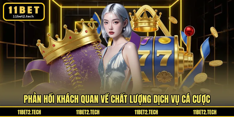 Phản hồi khách quan về chất lượng dịch vụ cá cược