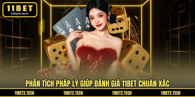 Phân tích pháp lý giúp đánh giá 11BET chuẩn xác