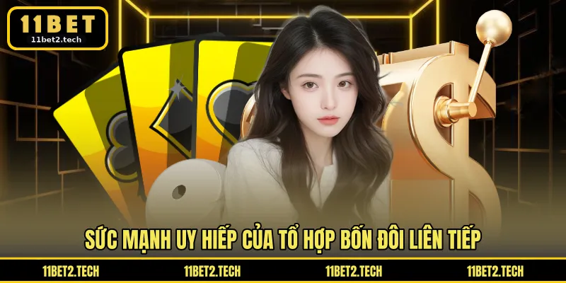 Sức mạnh uy hiếp của tổ hợp bốn đôi liên tiếp
