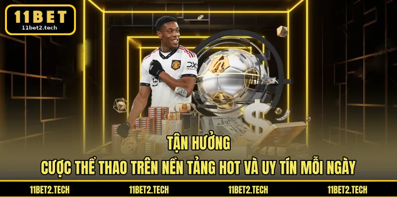 Tận hưởng cược thể thao trên nền tảng hot và uy tín mỗi ngày
