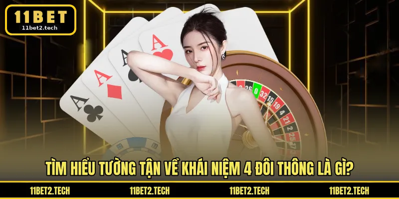 Tìm hiểu tường tận về khái niệm 4 đôi thông là gì
