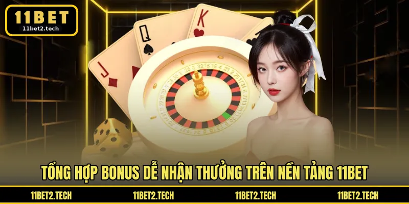 Tổng hợp bonus dễ nhận thưởng trên nền tảng 11BET