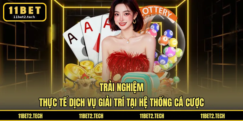 Trải nghiệm thực tế dịch vụ giải trí tại hệ thống cá cược