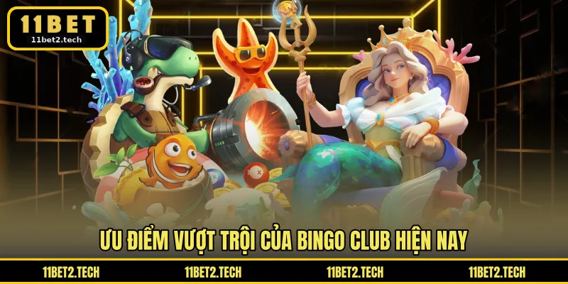 Ưu điểm vượt trội của bingo club hiện nay