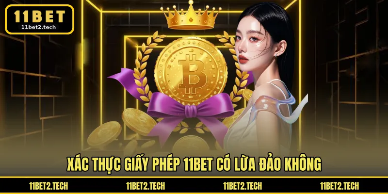 Xác thực giấy phép 11BET có lừa đảo không